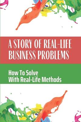 Cover of A Story Of Real-Life Business Problems