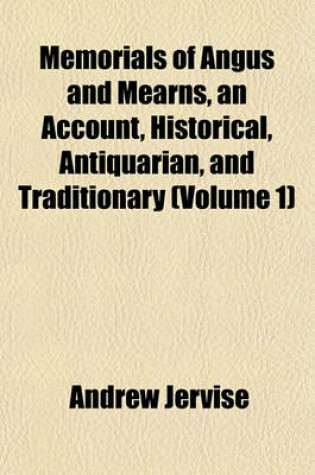 Cover of Memorials of Angus and Mearns, an Account, Historical, Antiquarian, and Traditionary (Volume 1)