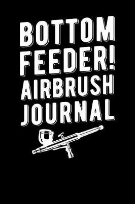Book cover for Bottom Feeder Airbrush Journal