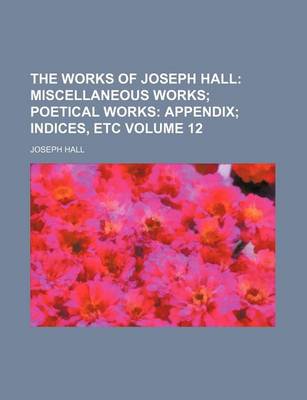 Book cover for The Works of Joseph Hall Volume 12