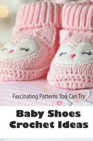 Cover of Baby Shoes Crochet Ideas