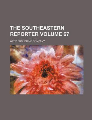 Book cover for The Southeastern Reporter Volume 67