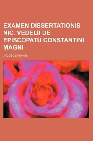 Cover of Examen Dissertationis Nic. Vedelii de Episcopatu Constantini Magni