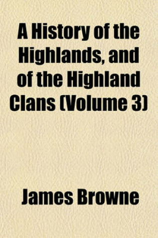 Cover of A History of the Highlands, and of the Highland Clans (Volume 3)