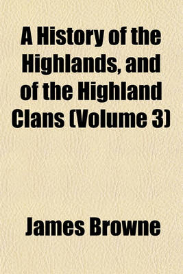 Book cover for A History of the Highlands, and of the Highland Clans (Volume 3)