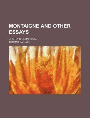 Book cover for Montaigne and Other Essays; Chiefly Biographical