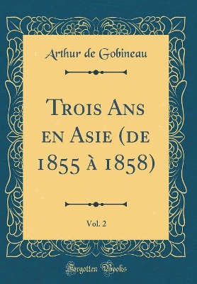 Book cover for Trois ANS En Asie (de 1855 A 1858), Vol. 2 (Classic Reprint)