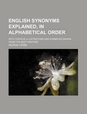 Book cover for English Synonyms Explained, in Alphabetical Order; With Copious Illustrations and Examples Drawn from the Best Writers