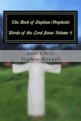 Book cover for The Book of Stephen/Prophetic Words of the Lord Jesus Volume 5