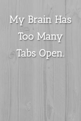 Book cover for My Brain Has Too Many Tabs Open. Notebook