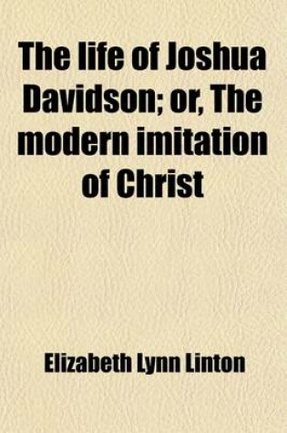 Cover of The Life of Joshua Davidson; Or, the Modern Imitation of Christ. a Theoretical Novel