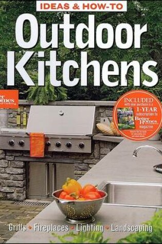 Cover of Ideas and How-to Outdoor Kitchens: Better Homes and Gardens