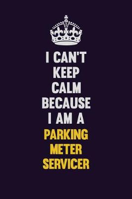 Book cover for I can't Keep Calm Because I Am A Parking Meter Servicer