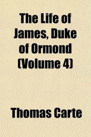 Cover of The Life of James, Duke of Ormond (Volume 4)