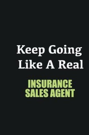 Cover of Keep Going Like a Real Insurance sales agent