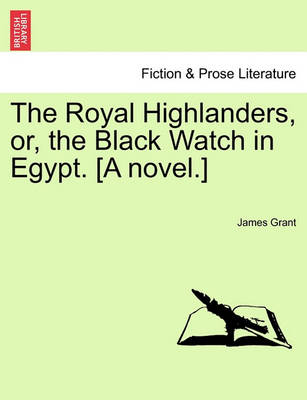 Book cover for The Royal Highlanders, Or, the Black Watch in Egypt. [A Novel.]