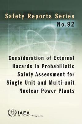 Book cover for Consideration of External Hazards in Probabilistic Safety Assessment for Single Unit and Multi-Unit Nuclear Power Plants.