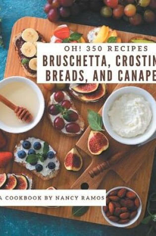 Cover of Oh! 350 Bruschetta, Crostini, Breads, And Canapes Recipes