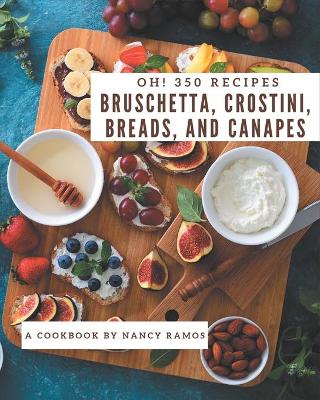 Book cover for Oh! 350 Bruschetta, Crostini, Breads, And Canapes Recipes