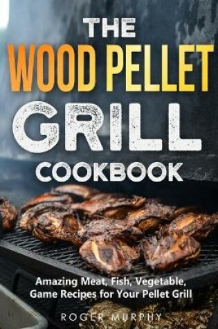 Cover of The Wood Pellet Grill Cookbook