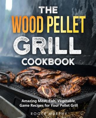 Book cover for The Wood Pellet Grill Cookbook