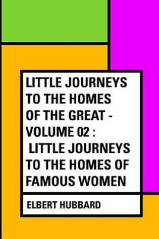 Cover of Little Journeys to the Homes of the Great - Volume 02