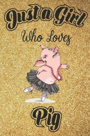 Cover of Just A Girl Who Loves Pig