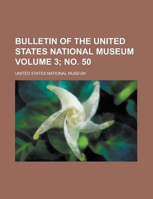 Book cover for Bulletin of the United States National Museum Volume 3; No. 50