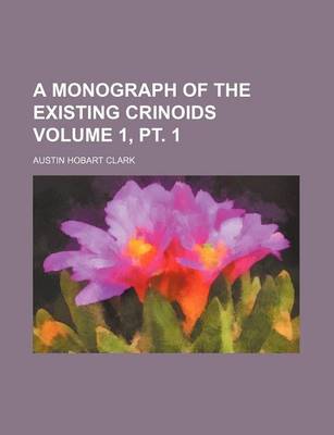 Book cover for A Monograph of the Existing Crinoids Volume 1, PT. 1