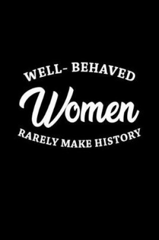 Cover of Well-behaved women rarelly make history