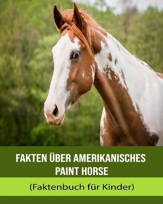 Book cover for Fakten über Amerikanisches Paint Horse (Faktenbuch für Kinder)
