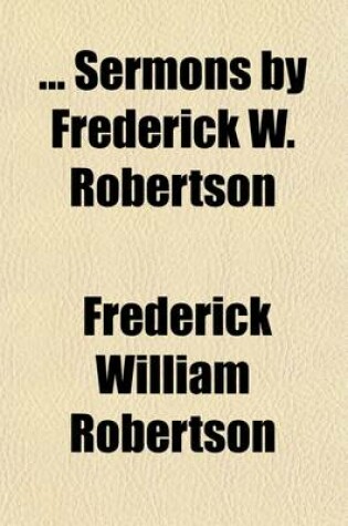 Cover of Sermons by Frederick W. Robertson; With Preface by C.B. Robertson, and Introduction by Ian MacLaren [Pseud.]. Volume 3