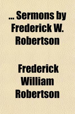 Book cover for Sermons by Frederick W. Robertson; With Preface by C.B. Robertson, and Introduction by Ian MacLaren [Pseud.]. Volume 3