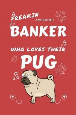 Cover of A Freakin Awesome Banker Who Loves Their Pug