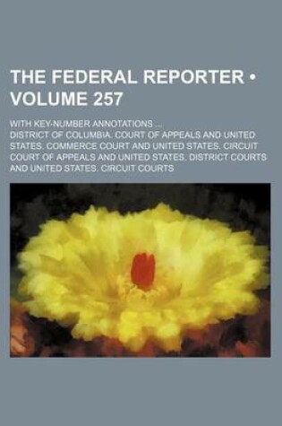 Cover of The Federal Reporter (Volume 257); With Key-Number Annotations