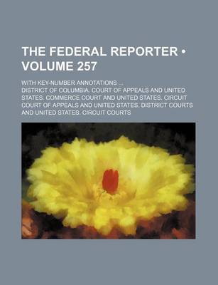 Book cover for The Federal Reporter (Volume 257); With Key-Number Annotations