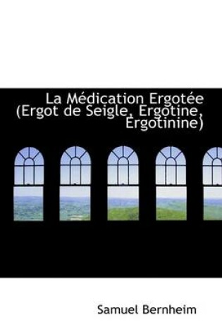 Cover of La Macdication Ergotace (Ergot de Seigle, Ergotine, Ergotinine)