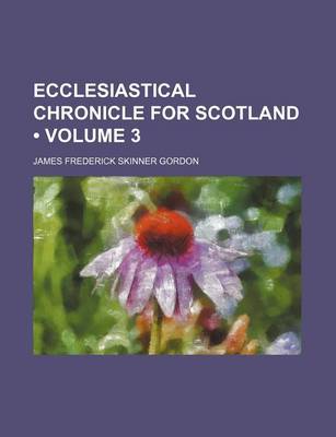 Book cover for Ecclesiastical Chronicle for Scotland (Volume 3)