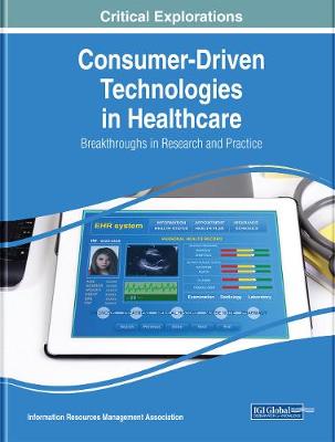 Cover of Consumer-Driven Technologies in Healthcare: Breakthroughs in Research and Practice