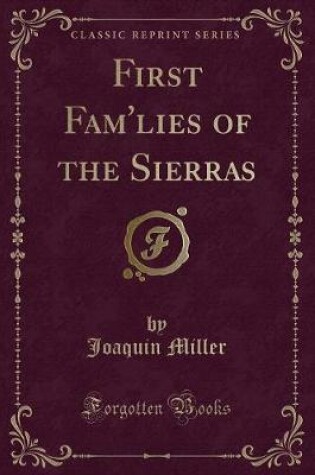 Cover of First Fam'lies of the Sierras (Classic Reprint)