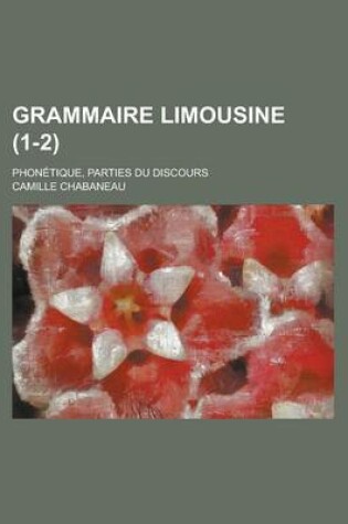 Cover of Grammaire Limousine; Phonetique, Parties Du Discours (1-2)