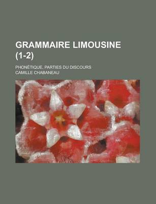 Book cover for Grammaire Limousine; Phonetique, Parties Du Discours (1-2)