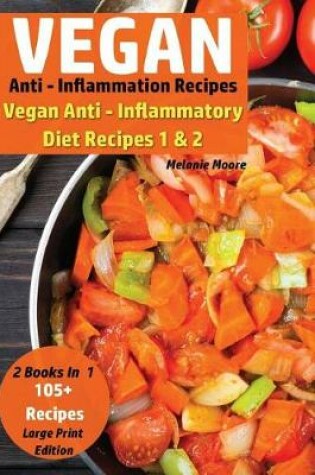 Cover of Vegan Anti - Inflammation Recipes - 2 Books In 1