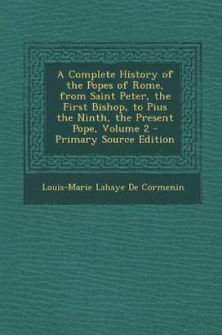 Cover of A Complete History of the Popes of Rome, from Saint Peter, the First Bishop, to Pius the Ninth, the Present Pope, Volume 2