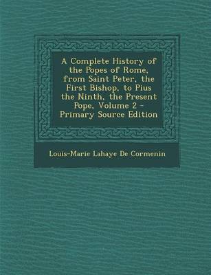 Book cover for A Complete History of the Popes of Rome, from Saint Peter, the First Bishop, to Pius the Ninth, the Present Pope, Volume 2