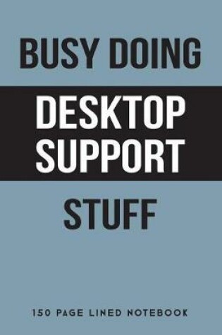 Cover of Busy Doing Desktop Support Stuff