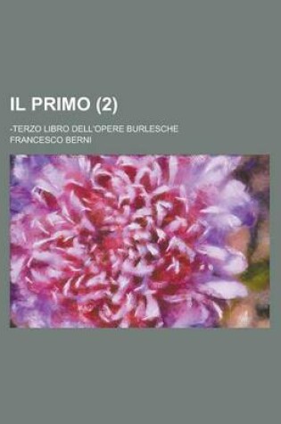 Cover of Il Primo; -Terzo Libro Dell'opere Burlesche (2)