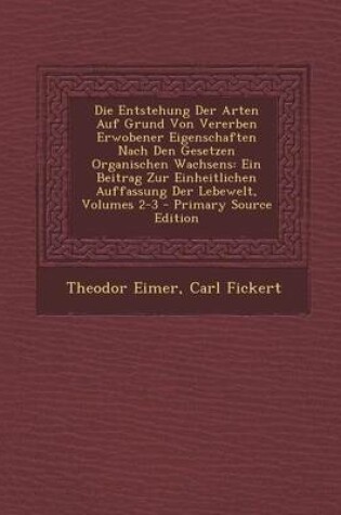 Cover of Die Entstehung Der Arten Auf Grund Von Vererben Erwobener Eigenschaften Nach Den Gesetzen Organischen Wachsens