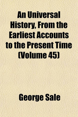 Book cover for An Universal History, from the Earliest Accounts to the Present Time (Volume 45)