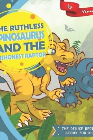 Cover of The Ruthless Spinosaurus and the Dishonest Raptor
